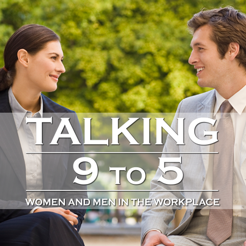 Talking 9 to 5: Men and Women in the Workplace